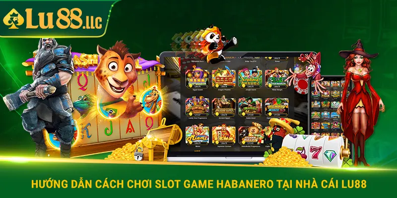 Hướng dẫn cách chơi slot game Habanero tại nhà cái lu88