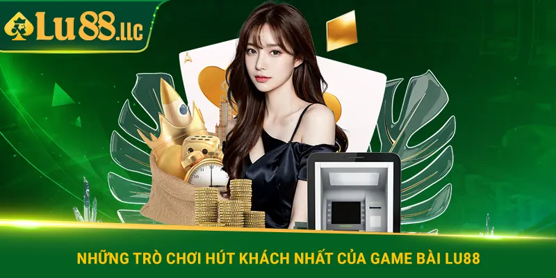 Những trò chơi hút khách nhất của game bài lu88