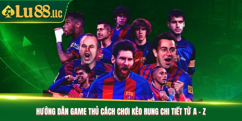 Hướng dẫn game thủ cách chơi kèo rung chi tiết từ A - Z Hướng dẫn game thủ cách chơi kèo rung chi tiết từ A - Z