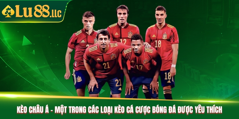 Kèo châu Á - Một trong các loại kèo cá cược bóng đá được yêu thích