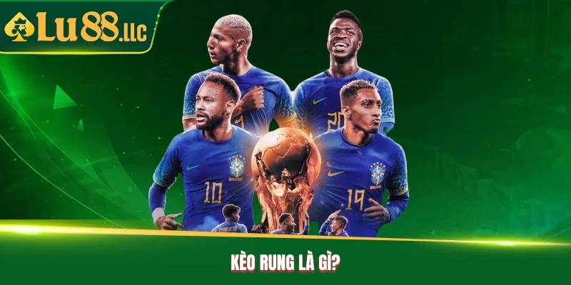 Kèo rung là gì? Kèo rung là gì?