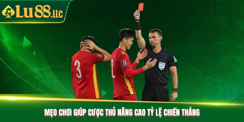 Mẹo chơi giúp cược thủ nâng cao tỷ lệ chiến thắng Mẹo chơi giúp cược thủ nâng cao tỷ lệ chiến thắng