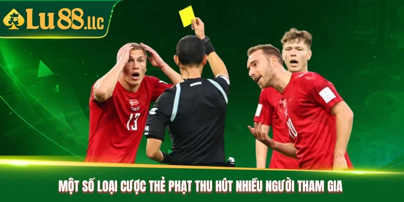 Một số loại cược thẻ phạt thu hút nhiều người tham gia Một số loại cược thẻ phạt thu hút nhiều người tham gia