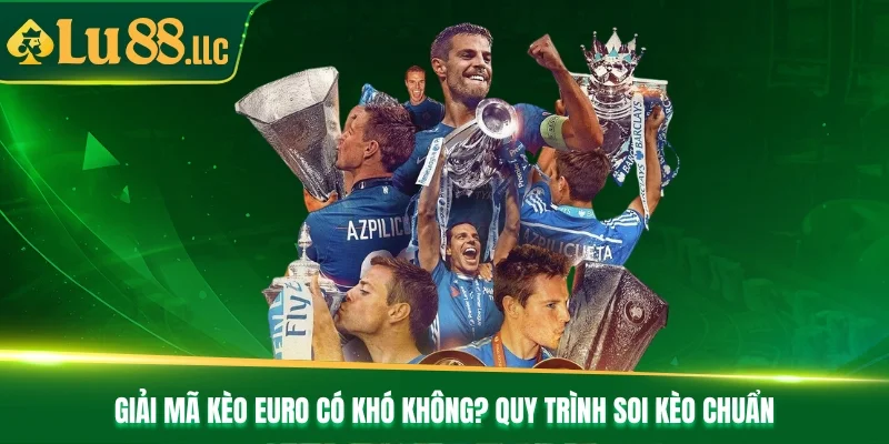 Giải mã kèo Euro có khó không? Quy trình soi kèo chuẩn Giải mã kèo Euro có khó không? Quy trình soi kèo chuẩn