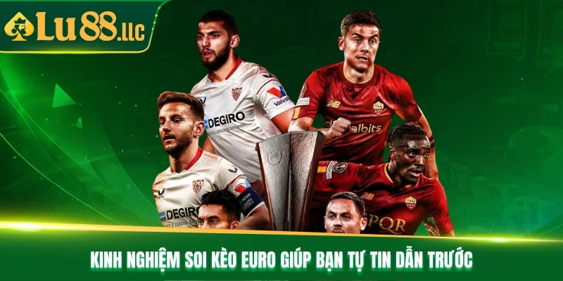 Kinh nghiệm soi kèo Euro giúp bạn tự tin dẫn trước Kinh nghiệm soi kèo Euro giúp bạn tự tin dẫn trước