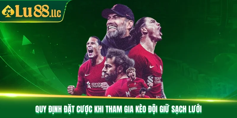 Quy định đặt cược khi tham gia kèo đội giữ sạch lưới Quy định đặt cược khi tham gia kèo đội giữ sạch lưới