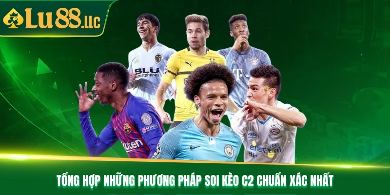 Tổng hợp những phương pháp soi kèo C2 chuẩn xác nhất Tổng hợp những phương pháp soi kèo C2 chuẩn xác nhất